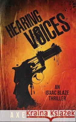 Hearing Voices: An Isaac Blaze Thriller Axel Cruise 9780995732018 Shogun