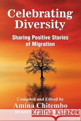 Celebrating Diversity: Sharing Positive of Migration Amina Chitembo 9780995739680