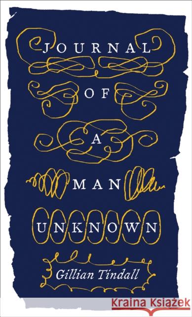 Journal of a Man Unknown Gillian Tindall 9780995740198