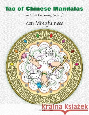 Tao of Chinese Mandalas: An Adult Colouring Book of Zen Mindfulness Mr Charles Chan 9780995741911 Taoway Publishing