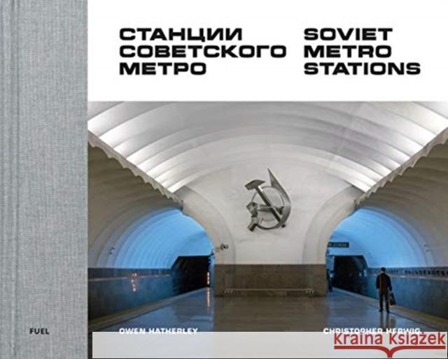 Soviet Metro Stations Herwig Christopher 9780995745568 FUEL Publishing