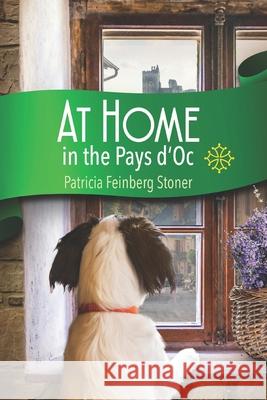 At Home in the Pays d'Oc: A Tale of Accidental Expatriates Patricia Feinberg Stoner 9780995746206 Fascom