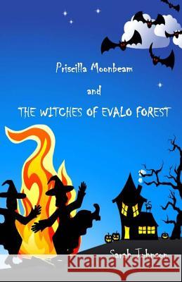 Priscilla Moonbeam and The Witches of Evalo Forest Johnson, Sarah 9780995746404