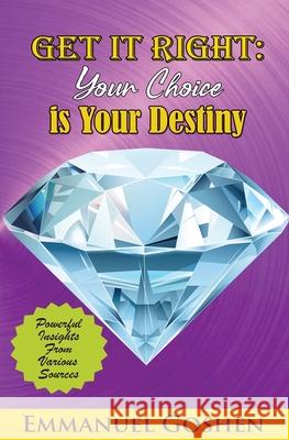 Get It Right Your Choice Is Your Destiny Emmanuel Goshen 9780995746862 Edson Consultancy