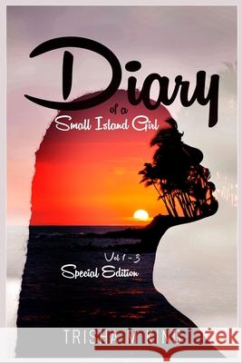 Diary of a Small Island Girl: Volume 1-3 Special Edition Trisha M. King 9780995750418