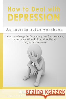 How to Deal With Depression: An interim guide workbook: A dynamic change for the waiting lists for treatments, Improve mental and physical wellbein Hooper, Jennifer 9780995754492 Nielsen Holdings Plc