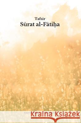 Tafsir Surat Al-Fatiha Sayyid Sadek Al-Moussawi 9780995758957 Aim Foundation