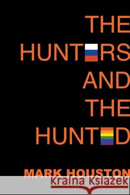 The Hunters and the Hunted Mark Houston 9780995760257