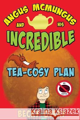 Angus McMungus and his Incredible Tea-Cosy Plan Becky Overy 9780995766402 Marshmallow Books