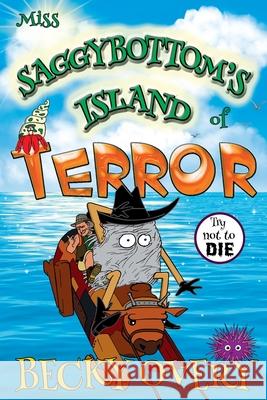 Miss Saggybottom's Island of Terror Becky Overy 9780995766426