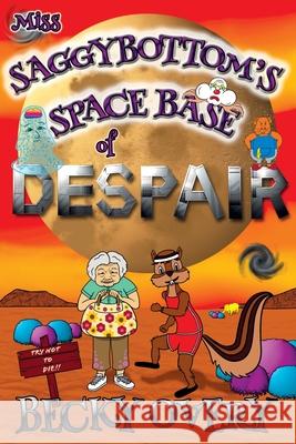 Miss Saggybottom's Space Base of Despair Becky Overy 9780995766433