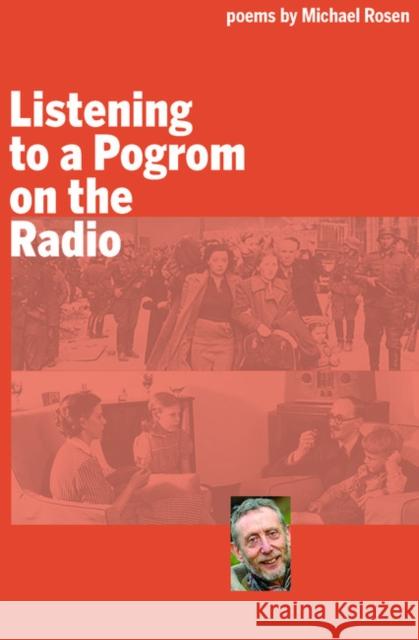 Listening to a Pogrom on the Radio Rosen, Michael 9780995767522