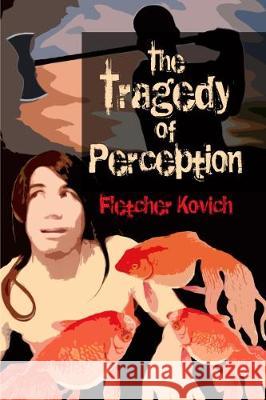 The Tragedy of Perception: A comic allegory about communication problems Kovich, Fletcher 9780995770348 CuriousPages Publishing