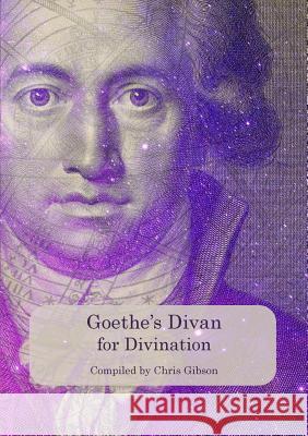 Goethe's Divan for Divination: 2018 Johann Wolfgang von Goethe, Chris Gibson 9780995772847 Chris Gibson Art