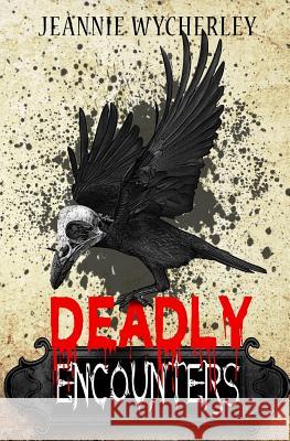 Deadly Encounters: An anthology Wycherley, Jeannie 9780995781818