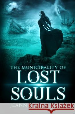 The Municipality of Lost Souls: A Spellbinding Gothic Ghost Story set in Victorian England Jeannie Wycherley 9780995781849