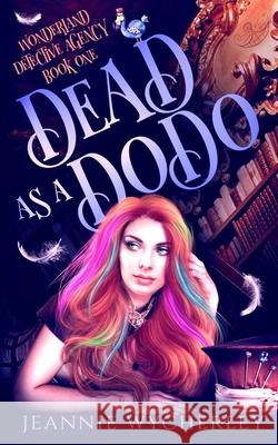 Dead as a Dodo: A Paranormal Cozy Witch Mystery Jeannie Wycherley 9780995781863