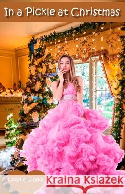 In a Pickle at Christmas Charlie Clarke 9780995784840 5 Minute Lifestyle Solutions Publishing