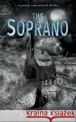 The Soprano: A Haunting Supernatural Thriller Sarah E. England Rosewolf Design                          Jeff Gardiner 9780995788312 Sarah England