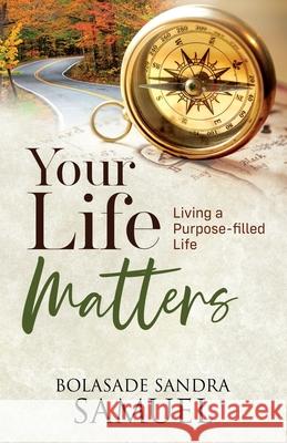 Your Life Matters: Living a purpose-filled life Bolasade Sandra Samuel 9780995797246 Oba Connections