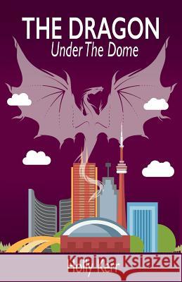 The Dragon Under the Dome Holly Kerr 9780995804593