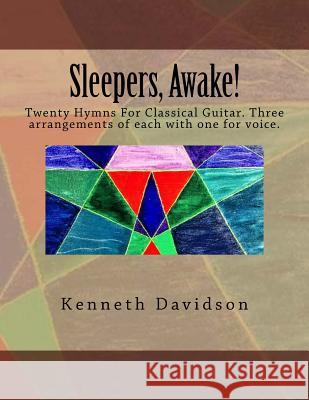 Sleepers, Awake!: Twenty Hymns for Classical Guitar Kenneth Michael Davidson 9780995810709