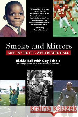 Smoke and Mirrors: Life in the CFL with Richie Hall Hall, Richie 9780995819306 Polished Publishing Group