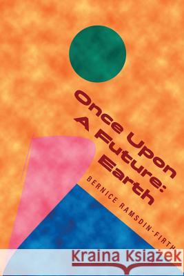 Once Upon A Future: Earth Bernice Ramsdin-Firth 9780995819443 Haresend Publishing