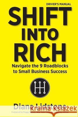 Shift into Rich: Navigate the 9 Roadblocks to Small Business Success Lidstone, Diana 9780995819504 Emporium Marketing Consultants Inc