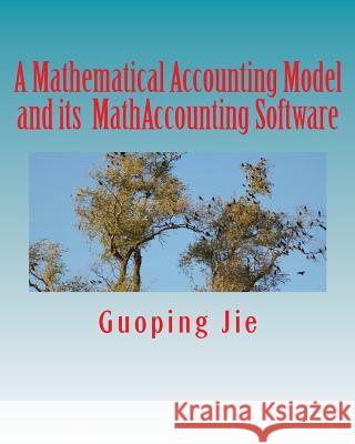 A mathematical accounting model and its MathAccounting software Jie, Guoping 9780995820302