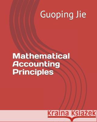 Mathematical Accounting Principles Guoping Jie 9780995820364 Amazon Digital Services LLC - Kdp