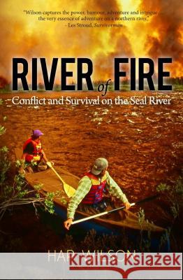 River of Fire: Conflict and Survival on the Seal River Hap Wilson 9780995823532 Latitude 46