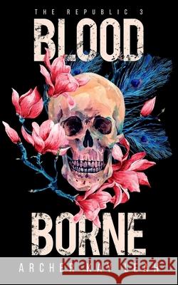 Blood Borne (The Republic Book 3) Archer Kay Leah 9780995827547 Ashborne Stardust Press