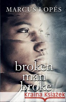 Broken Man Broke Lop 9780995829459 Marcus Lopes