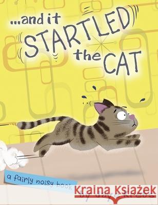 ... and it Startled the Cat Jaye Krebs 9780995851047