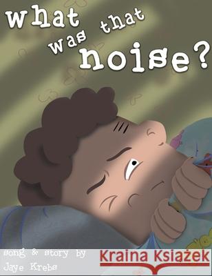 What Was That Noise? Jaye Krebs 9780995851061 Obopress