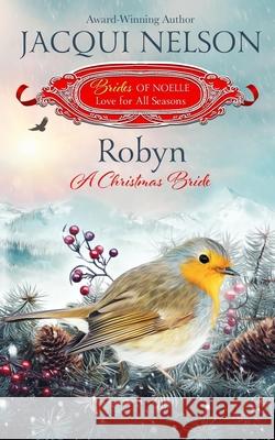 Robyn: A Christmas Bride Brides Of Noelle Jacqui Nelson 9780995859647