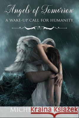 Angels of Tomorrow - A Wake-Up Call for Humanity Michel Fournier 9780995863507