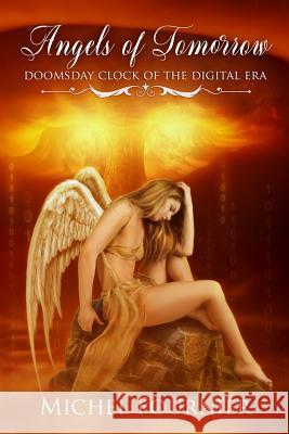 Angels of Tomorrow - Doomsday Clock of the Digital Era Michel Fournier 9780995863521 Level Extreme Inc.