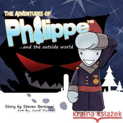 The Adventures of Philippe and the Outside World Steven Bereznai 9780995869028 Jambor Publishing