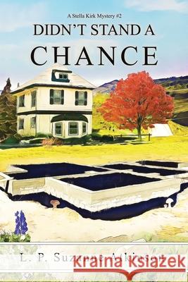 Didn't Stand a Chance: A Stella Kirk Mystery #2 L. P. Suzanne Atkinson 9780995869660 L.P.Suzanne Atkinson