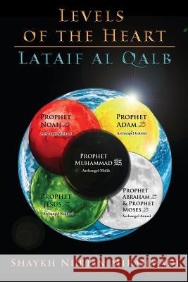 Levels of the Heart - Lataif al Qalb Mirahmadi, Nurjan 9780995870925 Naqshbandi Center of Vancouver