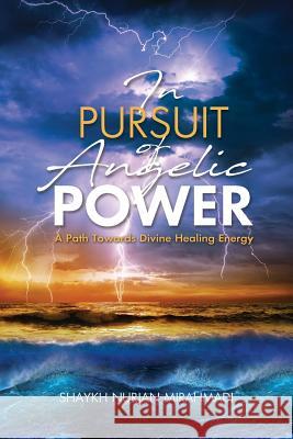 In Pursuit of Angelic Power: A Path Towards Divine Healing Energy (Full Color Edition) Nurjan Mirahmadi 9780995870956 Naqshbandi Center of Vancouver
