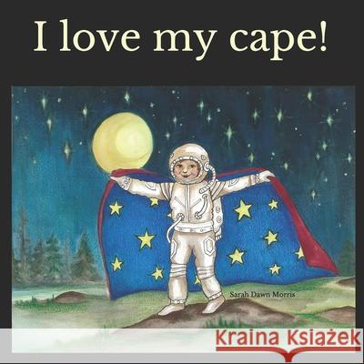 I love my cape! Sarah Dawn Morris 9780995873001