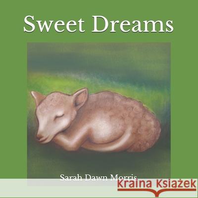 Sweet Dreams Sarah Dawn Morris 9780995873025