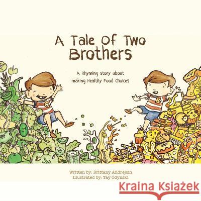 A Tale of Two Brothers: A Rhyming Story About Making Healthy Choices Odynski, Tay 9780995879003 Brittany Andrejcin