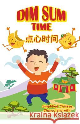 Dim Sum Time: With Simplified Chinese Characters Along with English and Mandarin Pinyin Siu Ting Tsang Andrew Ke Sun 9780995881853 ADA and Andrew Publishing