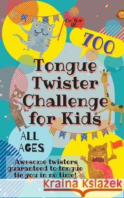 Tongue Twister Challenge for Kids: 700 Awesome Twisters Guaranteed to Tongue Tie You in No Time! Laughing Lion 9780995884731 Laughing Lion