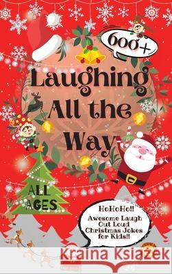 Laughing All the Way: 600+ Awesome Laugh Out Loud Christmas Jokes for Kids Laughing Lion 9780995884762 Laughing Lion