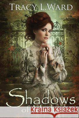 Shadows of Madness Tracy L. Ward 9780995891425 Willow Hill House